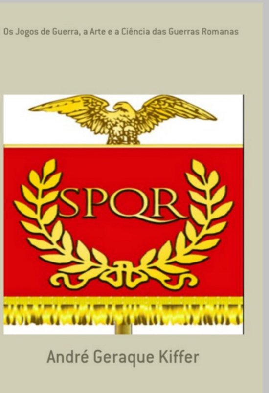 Os Jogos De Guerra, A Arte E A Ciência Das Guerras Romanas - cover