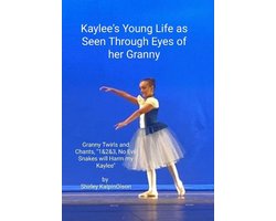 Kaylee's Young Life As Seen Through Eyes of her Granny. Granny Twirls and Chants, "1& 2& 3, No Evil Snakes Will Harm My Kaylee". by Shirley KalpinOlson