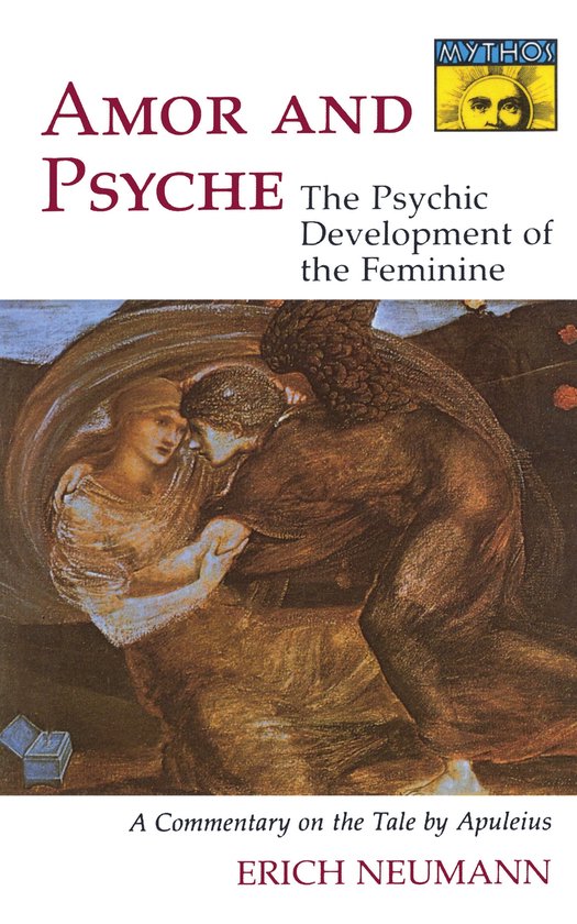 Amor and Psyche - The Psychic Development of the Feminine: A Commentary on the Tale by Apuleius. (Mythos Series)