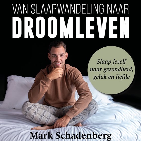 Man op bed met tekst 'Van slaapwandeling naar droomleven' en 'Slaap jezelf naar gezondheid, geluk en liefde'.