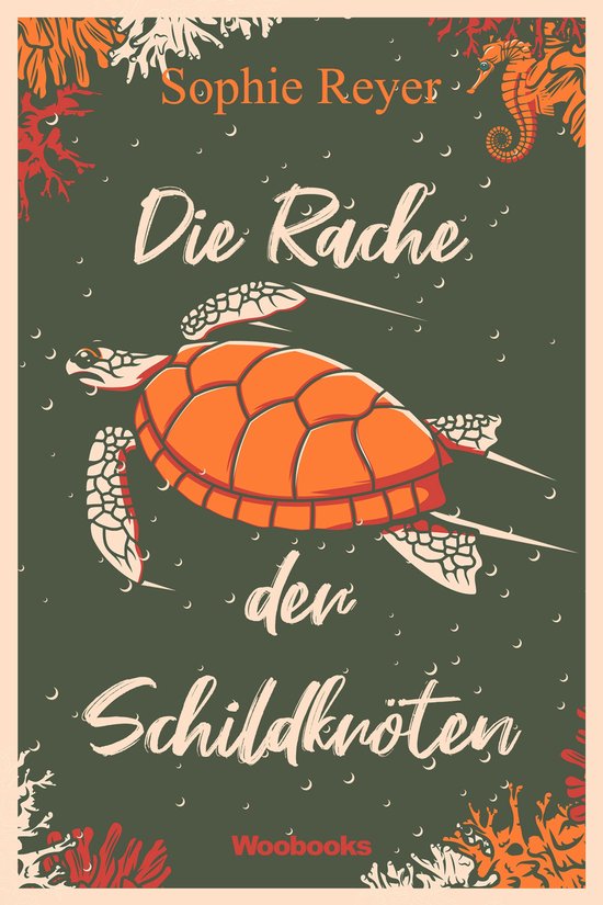 Boekomslag met een grote oranje zeeschildpad in het midden op een donkergroene achtergrond, omringd door koraal en zeepaardjes. De titel "Die Rache der Schildkröten" staat in witte letters.