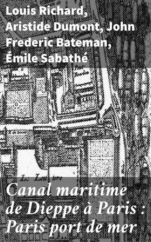 Canal maritime de Dieppe à Paris : Paris port de mer - cover