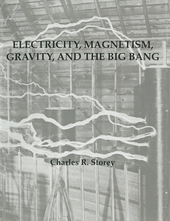 Electricity, Gravity & The Big Bang (ebook), Charles R