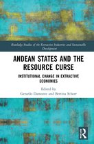 Routledge Studies of the Extractive Industries and Sustainable Development- Andean States and the Resource Curse