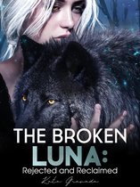 The Broken Luna: Rejected and Reclaimed - A Bitter Sweet Revenge