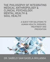 The Philosophy of Integrating Medical Anthropology & Clinical Psychology: Mental Health & Soul Health