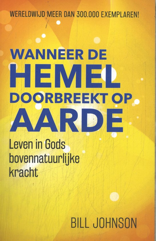 Boekomslag met de titel 'WANNEER DE HEMEL DOORBREEKT OP AARDE' in grote blauwe letters op een gele achtergrond. Ondertitel 'Leven in Gods bovennatuurlijke kracht'.