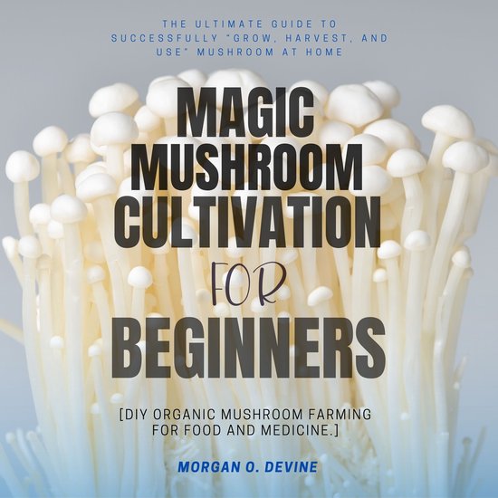 Magic Mushroom Cultivation For Beginners::: - cover