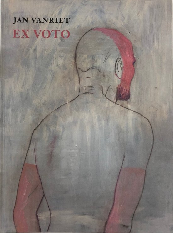 De cover van het boek 'Ex Voto' van Jan Vanriet. Een geschilderd portret van de rug van een man met rood haar en rode banden om zijn armen.