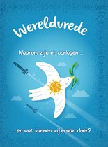 Wereldvrede? - Waarom zijn er oorlogen... en wat kunnen wij er aan doen?