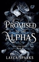 Dawn of the Alphas- Promised to The Alphas