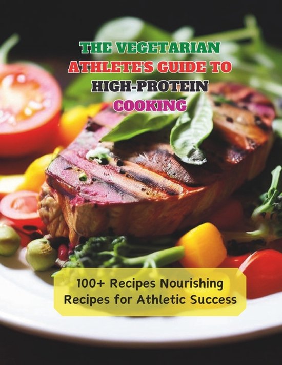 The Vegetarian Athlete's Guide to High-Protein Cooking - cover
