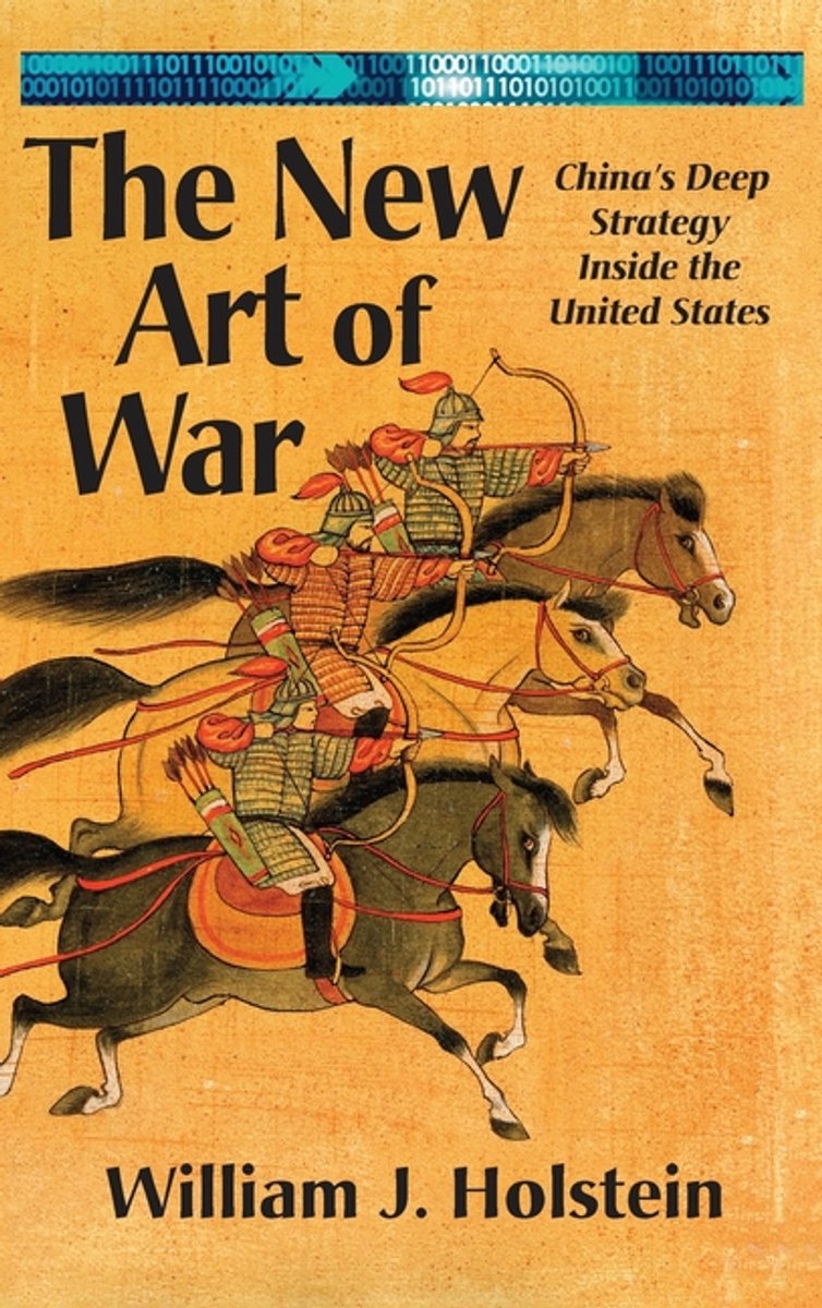 The New Art Of War-china's Deep Strategy Inside The United States (lib) van William J Holstein