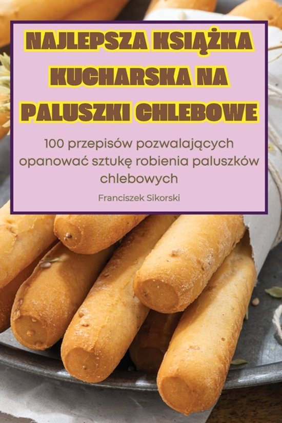 Najlepsza KsiĄŻka Kucharska Na Paluszki Chlebowe - cover