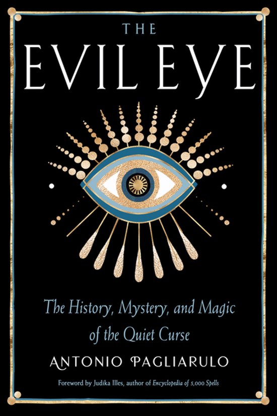 Couverture du livre 'The Evil Eye' avec un symbole d'œil doré et bleu. 'The History, Mystery, and Magic of the Quiet Curse' par Antonio Pagliarulo.