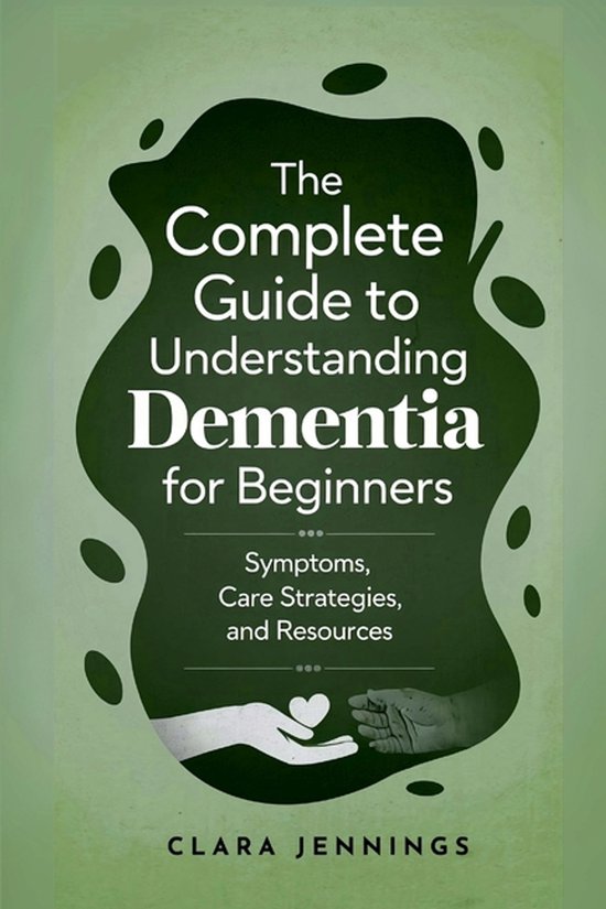 The Complete Guide to Understanding Dementia for Beginners - cover