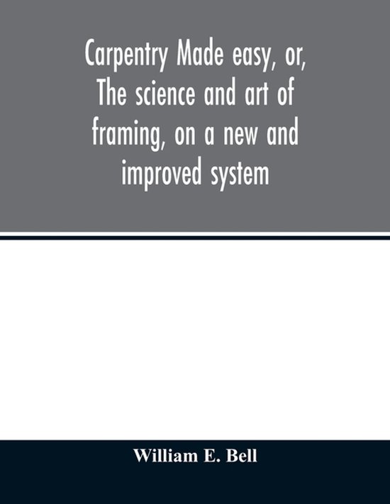 Carpentry made easy, or, The science and art of framing, on  ... - cover