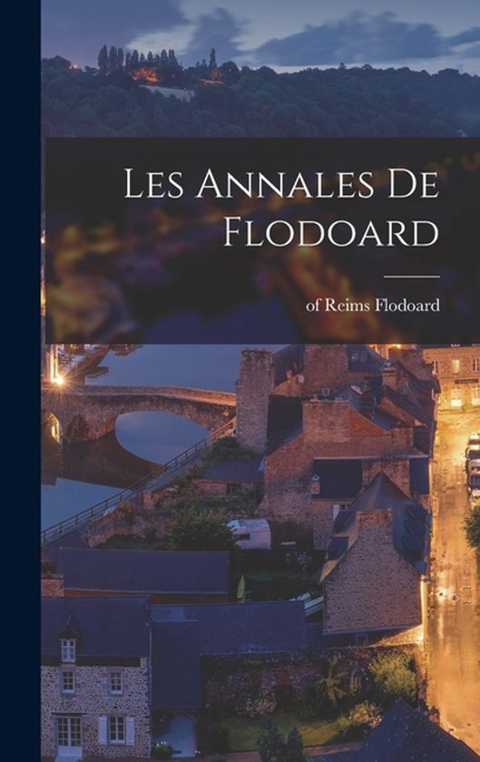 Couverture de livre avec le texte 'Les Annales De FLODOARD' et une photo de paysage d'une ville avec des ponts et des bâtiments.