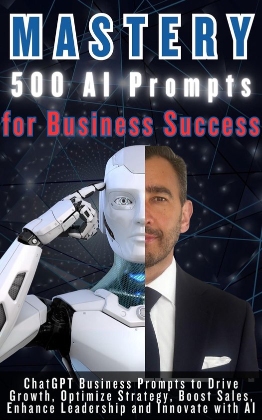 Boekomslag MASTERY 500 AI Prompts for Business Success. Dubbele afbeelding van een robot en een man in pak.