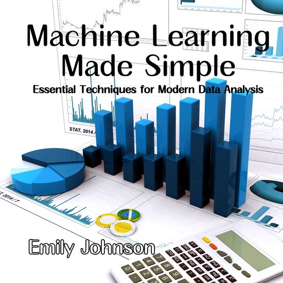 Machine Learning Made Simple, Emily Johnson | 9798882490859 | Boeken | bol