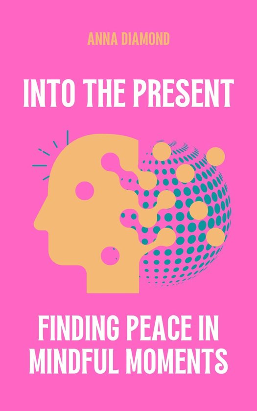 Into the Present Finding Peace in Mindful Moments - cover