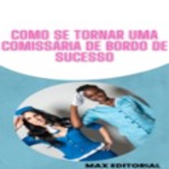 Como se Tornar uma Comissária de Bordo de Sucesso - cover