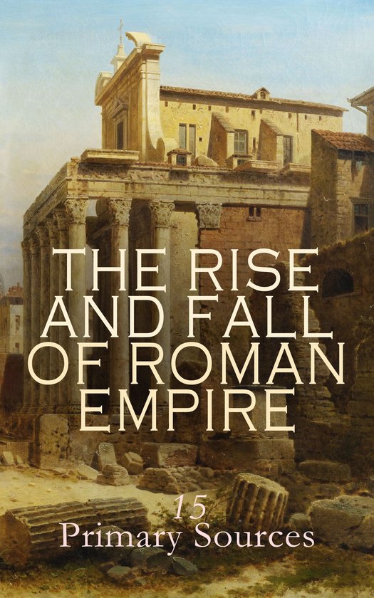 The Rise and Fall of Roman Empire: 15 Primary Sources - cover