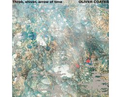 Oliver Coates - Throb, Shiver, Arrow Of Time (LP)