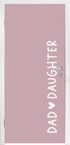 Deursticker Dochter - Quotes - Papa - Vader - Dad Daughter - Spreuken - 85x215 cm - Deurposter