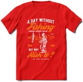 A Day Without Fishing - Vissen T-Shirt | Oranje | Grappig Verjaardag Vis Hobby Cadeau Shirt | Dames - Heren - Unisex | Tshirt Hengelsport Kleding Kado - Rood - M