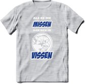 Als Ze Me Missen Dan Ben Ik Vissen T-Shirt | Blauw | Grappig Verjaardag Vis Hobby Cadeau Shirt | Dames - Heren - Unisex | Tshirt Hengelsport Kleding Kado - Licht Grijs - Gemaleerd