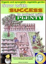 Growing vegetable garden - Sow with success to collect with plenty. Organic and synergistic vegetable garden