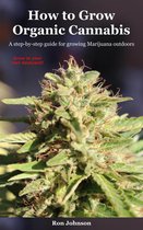How To Grow Organic Cannabis: A Step-by-Step Guide for Growing Marijuana Outdoors
