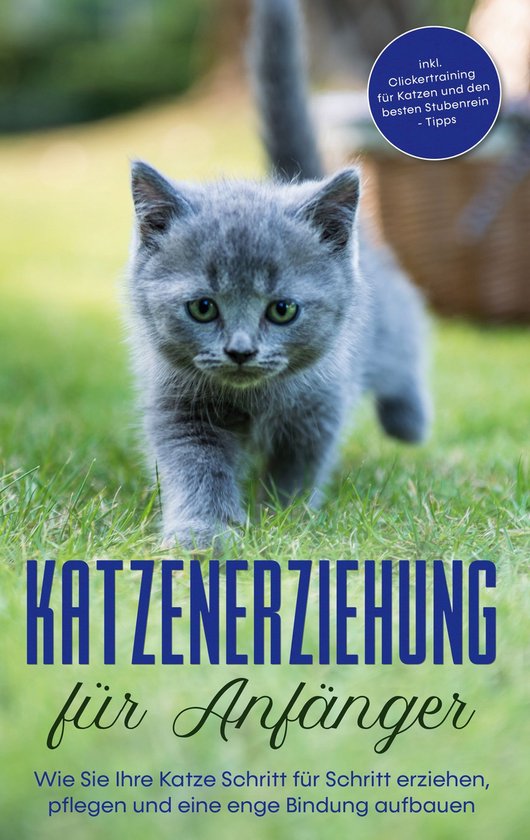 Foto: Katzenerziehung f r anf nger wie sie ihre katze schritt f r schritt erziehen pflegen und eine enge bindung aufbauen inkl clickertraining f r katzen und den besten stubenrein tipps