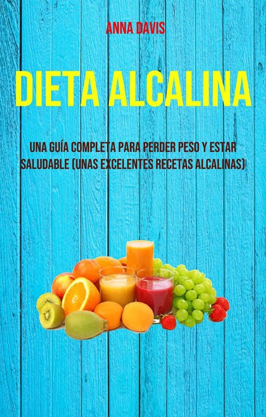 Dieta Alcalina Una Guía Completa Para Perder Peso Y Estar Saludable Unas Excelentes 7783