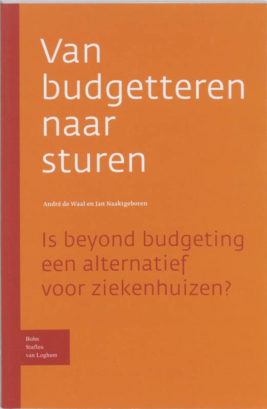Oranje kaft met witte tekst: Van budgetteren naar sturen. Andre de Waal en Jan Naaktgeboren. Is beyond budgeting een alternatief voor ziekenhuizen?