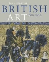 History Of British Art, Volume 1: 600-1600