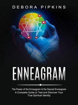 Enneagram: The Power of the Enneagram & the Sacred Enneagram (A Complete Guide to Test and Discover Your True Spiritual Identity)