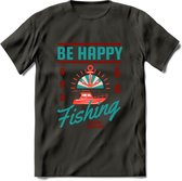 Be Happy Go Fishing - Vissen T-Shirt | Aqua | Grappig Verjaardag Vis Hobby Cadeau Shirt | Dames - Heren - Unisex | Tshirt Hengelsport Kleding Kado - Donker Grijs - XL