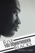 Rise You Downtrodden Blacks