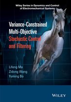 Wiley Series in Dynamics and Control of Electromechanical Systems - Variance-Constrained Multi-Objective Stochastic Control and Filtering