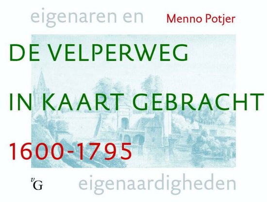 De Velperweg In Kaart Gebracht 1600 - 1795