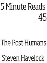 5 Minute reads 45 - The Post Humans
