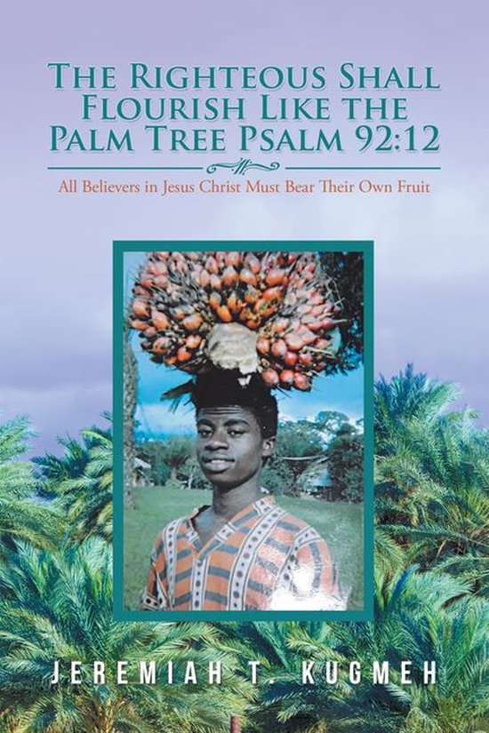 The Righteous Shall Flourish Like The Palm Tree (Psalm 92:12) (Ebook),  Jeremiah T.... | Bol.com