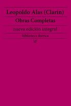 biblioteca iberica 25 - Leopoldo Alas (Clarín): Obras completas (nueva edición integral)