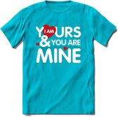 I Am Yours and You Are Mine - Valentijn T-Shirt | Grappig Valentijnsdag Cadeautje voor Hem en Haar | Dames - Heren - Unisex | Kleding Cadeau | - Blauw - L