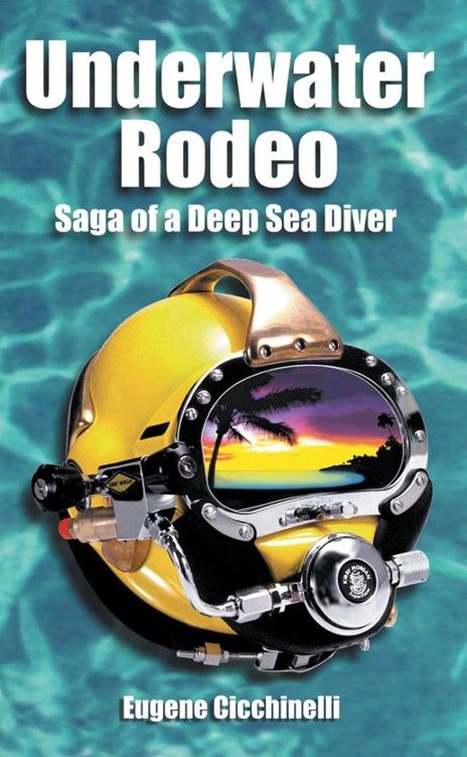 Underwater Rodeo: Saga of a Deep Sea Diver (ebook), Eugene Cicchinelli ...