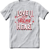 Love U With All My Heart - Valentijn T-Shirt | Grappig Valentijnsdag Cadeautje voor Hem en Haar | Dames - Heren - Unisex | Kleding Cadeau | - Licht Grijs - Gemaleerd - 3XL