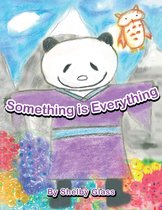 Something Is Everything