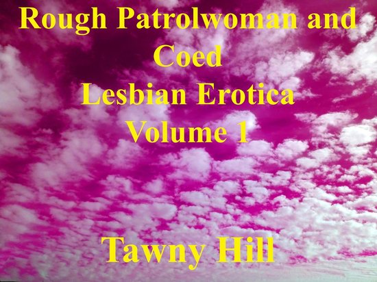 Rough Patrolwoman And Coed Lesbian Erotica 1 Rough Patrolwoman And Coed Lesbian